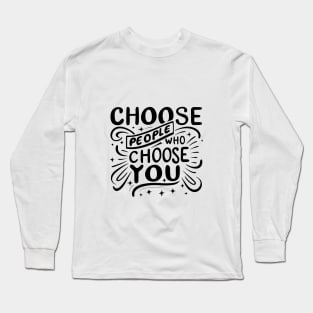 Choose People Who Choose You. typography design Long Sleeve T-Shirt